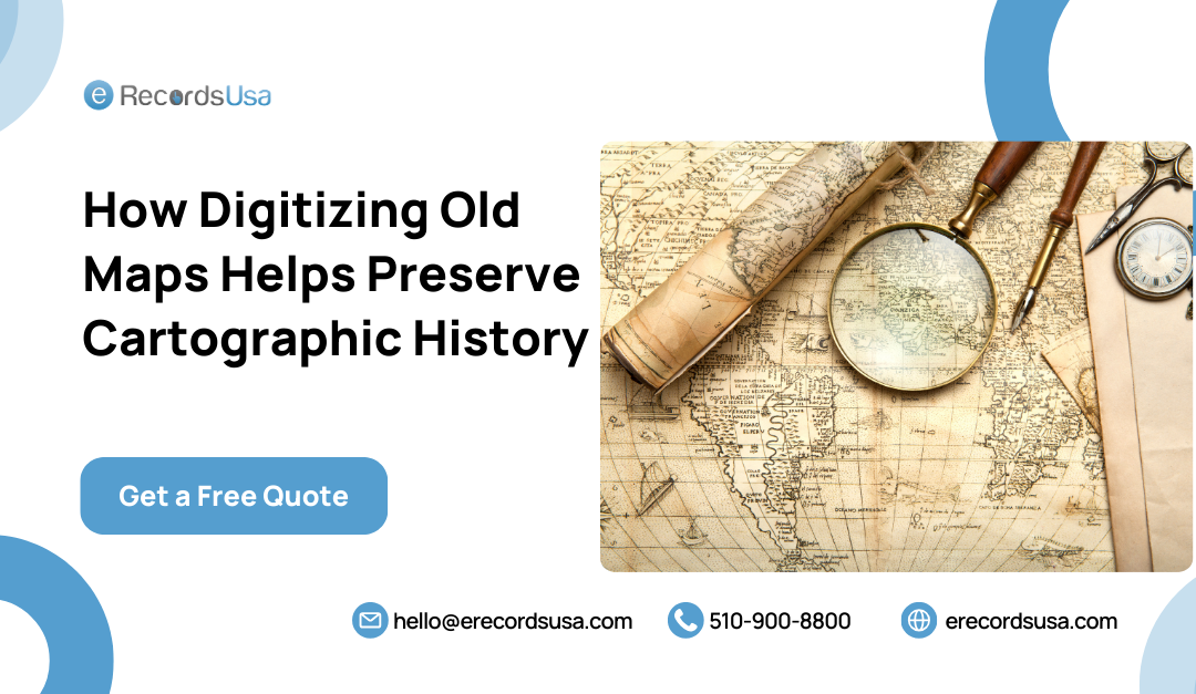 How Digitizing Old Maps Helps Preserve Cartographic History?